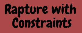 Rapture with Constraints. Winter, December 2020.